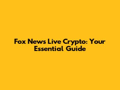 Fox News Live Crypto: Your Essential Guide