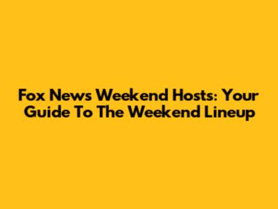 Fox News Weekend Hosts: Your Guide To The Weekend Lineup
