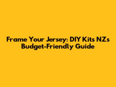 Frame Your Jersey: DIY Kits NZ's Budget-Friendly Guide