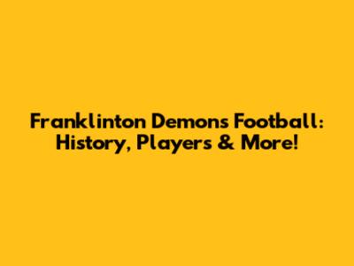 Franklinton Demons Football: History, Players & More!