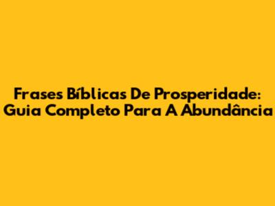Frases Bíblicas De Prosperidade: Guia Completo Para A Abundância