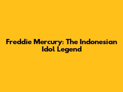 Freddie Mercury: The Indonesian Idol Legend