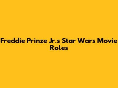 Freddie Prinze Jr.'s Star Wars Movie Roles