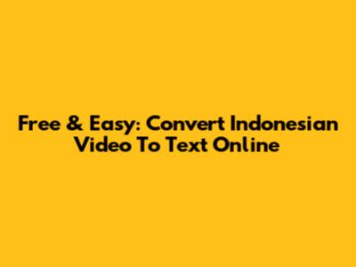 Free & Easy: Convert Indonesian Video To Text Online