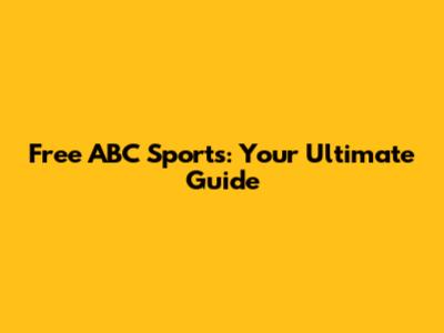 Free ABC Sports: Your Ultimate Guide