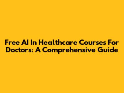 Free AI In Healthcare Courses For Doctors: A Comprehensive Guide