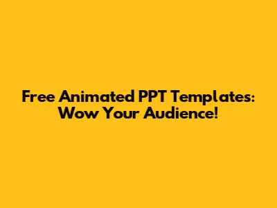 Free Animated PPT Templates: Wow Your Audience!