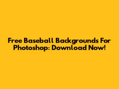 Free Baseball Backgrounds For Photoshop: Download Now!