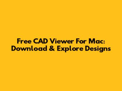 Free CAD Viewer For Mac: Download & Explore Designs