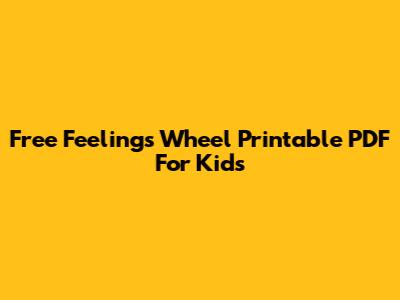 Free Feelings Wheel Printable PDF For Kids