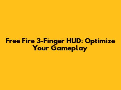 Free Fire 3-Finger HUD: Optimize Your Gameplay
