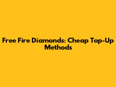 Free Fire Diamonds: Cheap Top-Up Methods