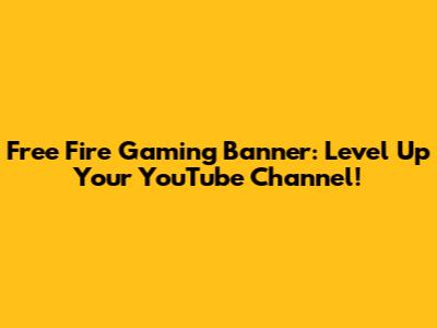 Free Fire Gaming Banner: Level Up Your YouTube Channel!