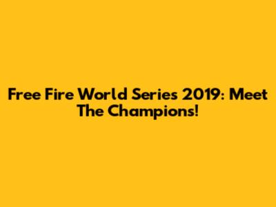 Free Fire World Series 2019: Meet The Champions!