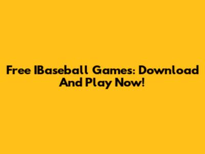 Free IBaseball Games: Download And Play Now!