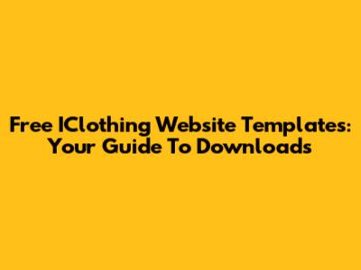 Free IClothing Website Templates: Your Guide To Downloads