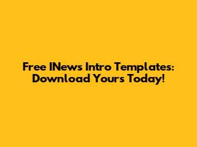Free INews Intro Templates: Download Yours Today!