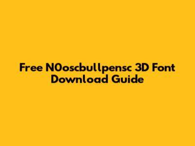 Free N0oscbullpensc 3D Font Download Guide
