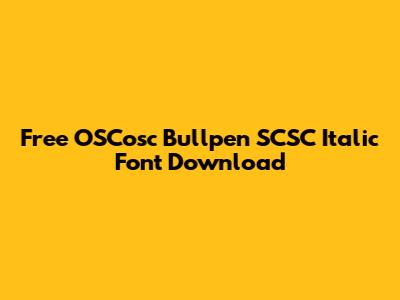 Free OSCosc Bullpen SCSC Italic Font Download