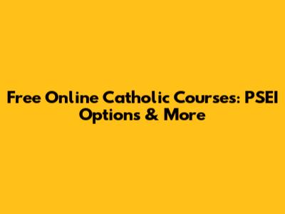 Free Online Catholic Courses: PSEI Options & More