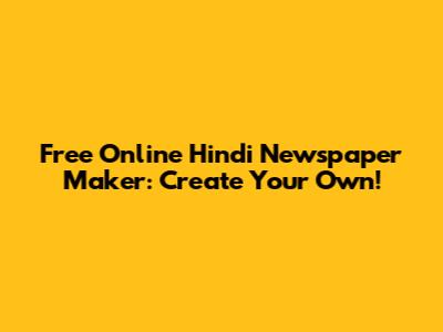Free Online Hindi Newspaper Maker: Create Your Own!