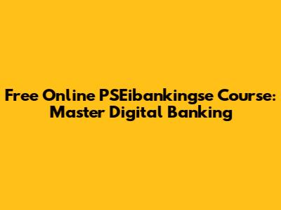 Free Online PSEibankingse Course: Master Digital Banking