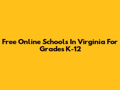 Free Online Schools In Virginia For Grades K-12