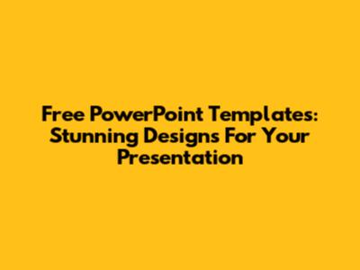 Free PowerPoint Templates: Stunning Designs For Your Presentation