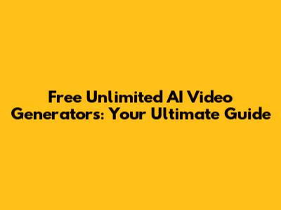 Free Unlimited AI Video Generators: Your Ultimate Guide