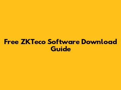 Free ZKTeco Software Download Guide
