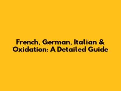 French, German, Italian & Oxidation: A Detailed Guide
