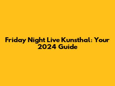 Friday Night Live Kunsthal: Your 2024 Guide