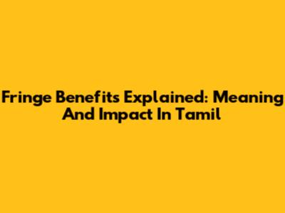 Fringe Benefits Explained: Meaning And Impact In Tamil