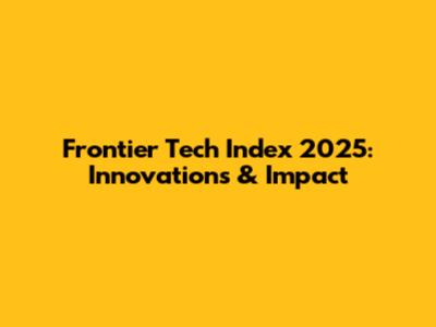 Frontier Tech Index 2025: Innovations & Impact