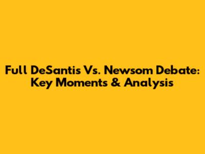 Full DeSantis Vs. Newsom Debate: Key Moments & Analysis
