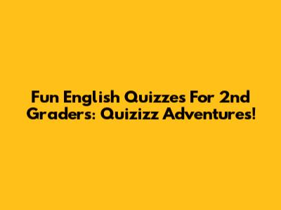 Fun English Quizzes For 2nd Graders: Quizizz Adventures!