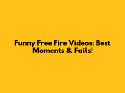 Funny Free Fire Videos: Best Moments & Fails!