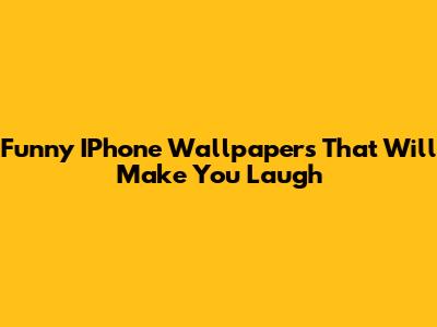 Funny IPhone Wallpapers That Will Make You Laugh