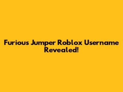 Furious Jumper Roblox Username Revealed!