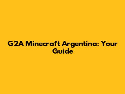 G2A Minecraft Argentina: Your Guide