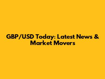 GBP/USD Today: Latest News & Market Movers