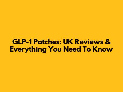 GLP-1 Patches: UK Reviews & Everything You Need To Know