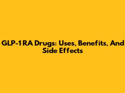 GLP-1 RA Drugs: Uses, Benefits, And Side Effects