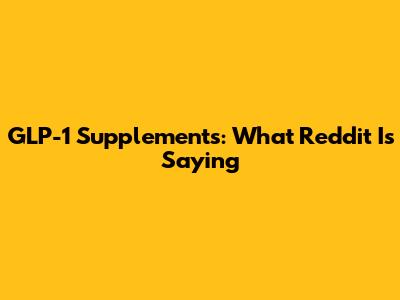 GLP-1 Supplements: What Reddit Is Saying