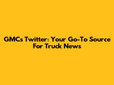 GMC's Twitter: Your Go-To Source For Truck News