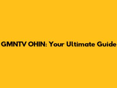 GMNTV OHIN: Your Ultimate Guide