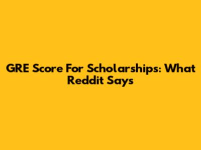 GRE Score For Scholarships: What Reddit Says