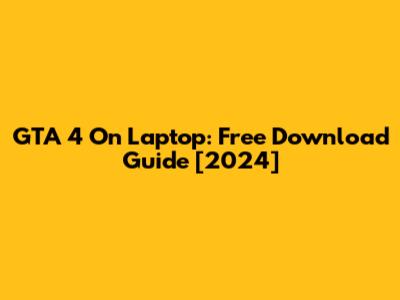 GTA 4 On Laptop: Free Download Guide [2024]