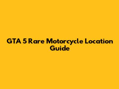 GTA 5 Rare Motorcycle Location Guide