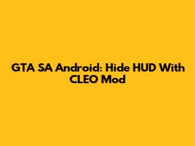 GTA SA Android: Hide HUD With CLEO Mod